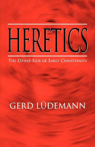 Heretics: The Other Side of Early Christianity