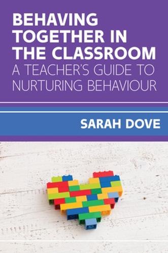 Behaving Together in the Classroom: A Teacher's Guide to Nurturing Behaviour (UK Higher Education OUP Humanities & Social Sciences Education OUP)