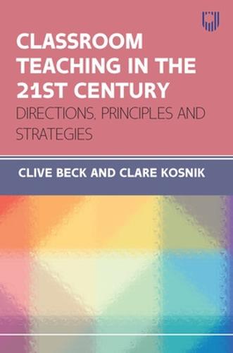 Classroom Teaching in the 21st Century: Directions, Principles and Strategies (UK Higher Education OUP Humanities & Social Sciences Education OUP)