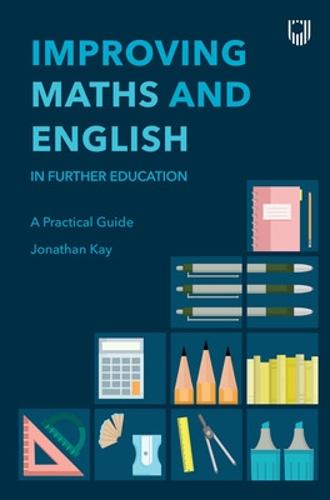 Improving Maths and English in Further Education: A Practical Guide (UK Higher Education OUP Humanities & Social Sciences Higher Education OUP)