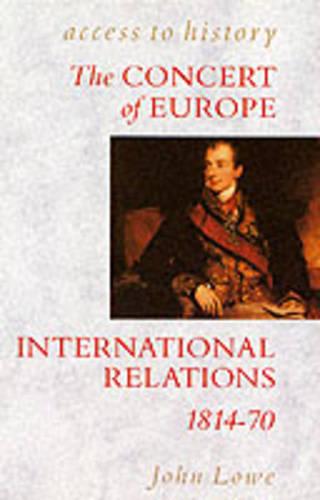 Access To History: The Concert Of Europe - International Relations, 1814-70
