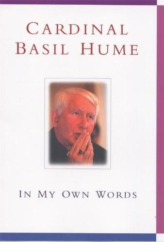 Cardinal Basil Hume: In My Own Words
