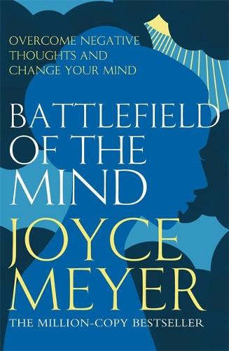 Battlefield of the Mind: Winning the Battle of Your Mind: Winning the Battle in Your Mind