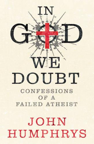 In God We Doubt: Confessions of a Failed Atheist