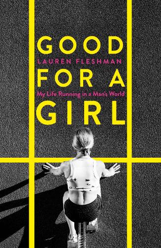 Good for a Girl: My Life Running in a Man's World