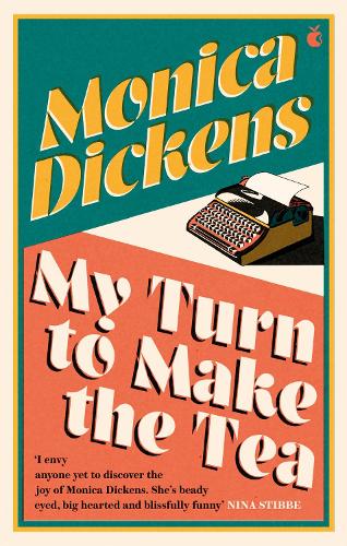 My Turn to Make the Tea: 'I envy anyone yet to discover the joy of Monica Dickens ... she's blissfully funny' Nina Stibbe (Virago Modern Classics)