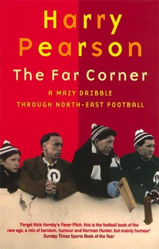 The Far Corner: A Mazy Dribble Through North East Football