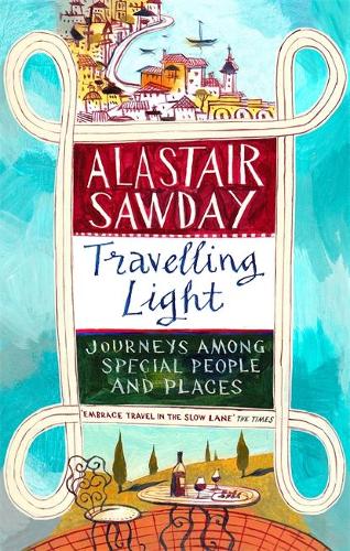 Travelling Light: Journeys Among Special People and Places