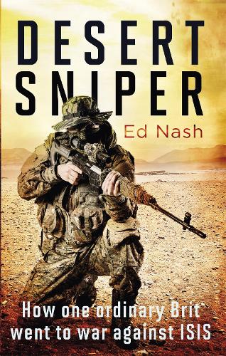 Desert Sniper: How One Ordinary Brit Went to War Against ISIS