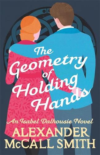 The Geometry of Holding Hands (Isabel Dalhousie Novels)