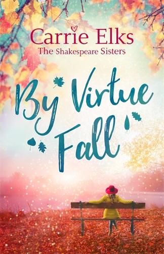 By Virtue Fall: the perfect and heartwarming romance for Autumn 2018 (The Shakespeare Sisters)