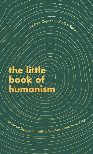 The Little Book of Humanism: Universal lessons on finding purpose, meaning and joy