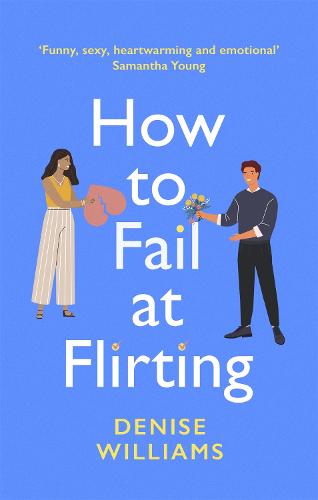 How to Fail at Flirting: sexy, heart-warming and emotional - the perfect romcom for 2020