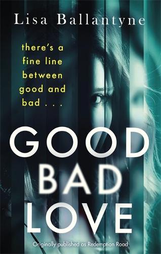 Good Bad Love: From the Richard & Judy Book Club bestselling author of The Guilty One