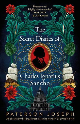 The Secret Diaries of Charles Ignatius Sancho: Based on a true story, the utterly gripping and heartbreaking historical novel from the star of Vigil