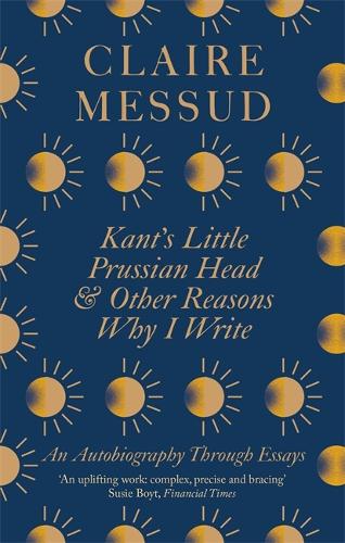Kant’s Little Prussian Head and Other Reasons Why I Write: An Autobiography Through Essays