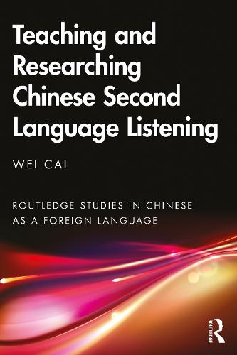 Teaching and Researching Chinese Second Language Listening (Routledge Studies in Chinese as a Foreign Language)