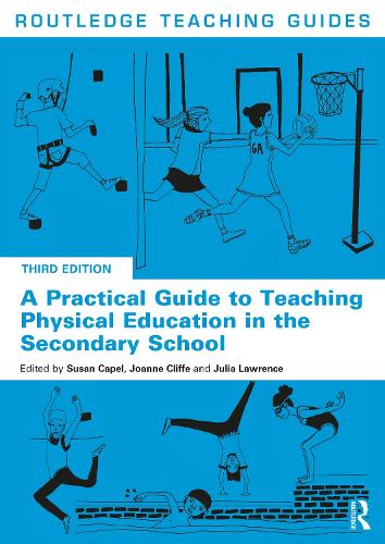 A Practical Guide to Teaching Physical Education in the Secondary School (Routledge Teaching Guides)