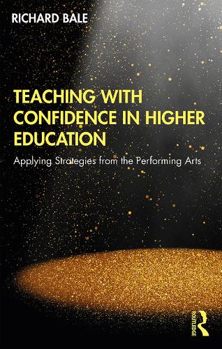 Teaching with Confidence in Higher Education: Applying Strategies from the Performing Arts