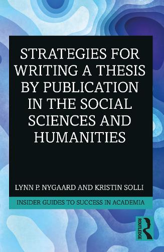 Strategies for Writing a Thesis by Publication in the Social Sciences and Humanities (Insider Guides to Success in Academia)