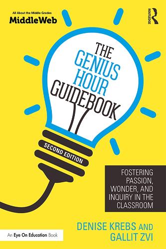 The Genius Hour Guidebook: Fostering Passion, Wonder, and Inquiry in the Classroom