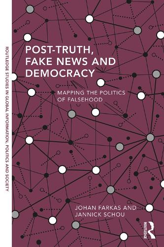 Post-Truth, Fake News and Democracy (Routledge Studies in Global Information, Politics and Society)