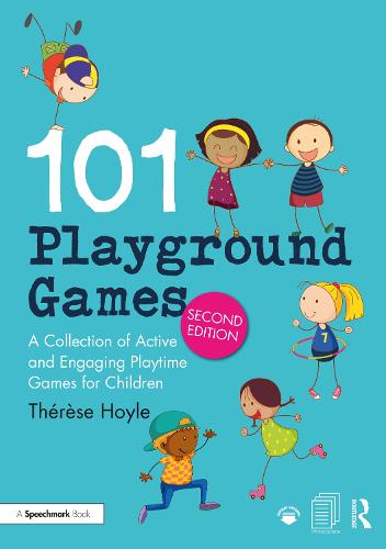 101 Playground Games: A Collection of Active and Engaging Playtime Games for Children