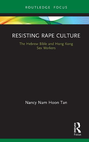 Resisting Rape Culture: The Hebrew Bible and Hong Kong Sex Workers (Rape Culture, Religion and the Bible)