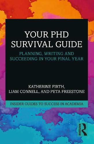 Your PhD Survival Guide: Planning, Writing, and Succeeding in Your Final Year (Insider Guides to Success in Academia)