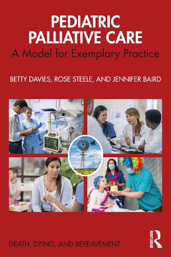 Pediatric Palliative Care: A Model for Exemplary Practice (Series in Death, Dying, and Bereavement)