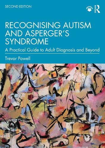 Recognising Autism and Asperger�s Syndrome: A Practical Guide to Adult Diagnosis and Beyond