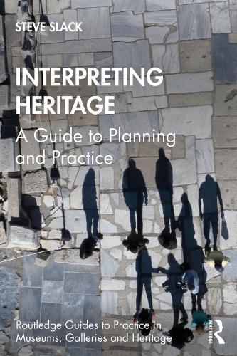 Interpreting Heritage: A Guide to Planning and Practice (Routledge Guides to Practice in Museums, Galleries and Heritage)