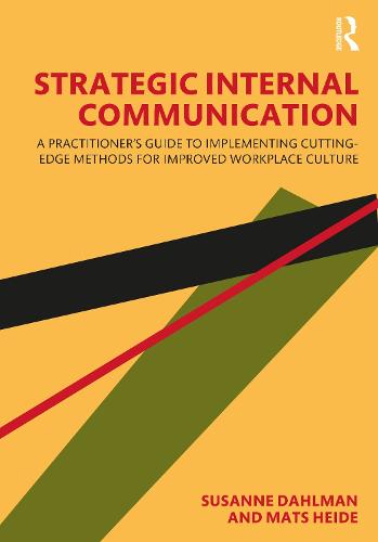 Strategic Internal Communication: A Practitioner’s Guide to Implementing Cutting-Edge Methods for Improved Workplace Culture