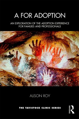 A for Adoption: An Exploration of the Adoption Experience for Families and Professionals (Tavistock Clinic Series)