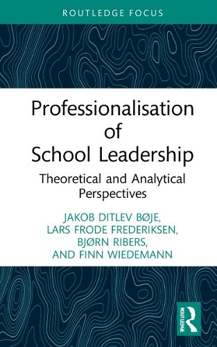 Professionalisation of School Leadership: Theoretical and Analytical Perspectives (Routledge Research in Educational Leadership)