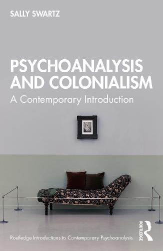 Psychoanalysis and Colonialism: A Contemporary Introduction (Routledge Introductions to Contemporary Psychoanalysis)