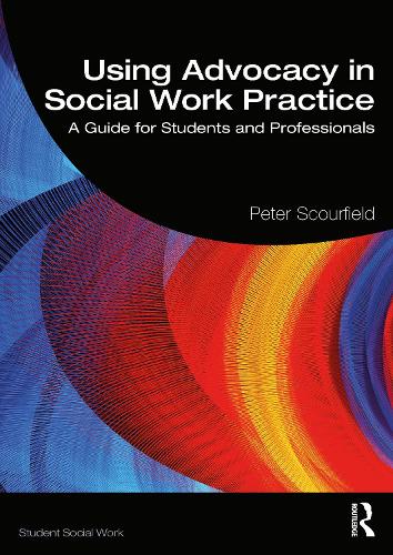 Using Advocacy in Social Work Practice: A Guide for Students and Professionals (Student Social Work)