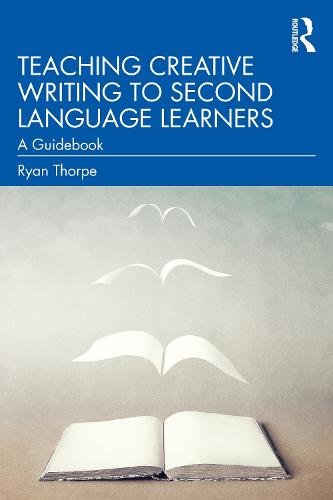 Teaching Creative Writing to Second Language Learners: A Guidebook