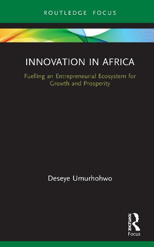 Innovation in Africa: Fuelling an Entrepreneurial Ecosystem for Growth and Prosperity (Routledge Focus on Business and Management)