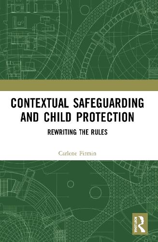 Contextual Safeguarding and Child Protection: Rewriting the Rules