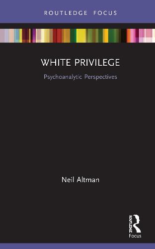White Privilege: Psychoanalytic Perspectives (Psychoanalysis in a New Key Book Series)