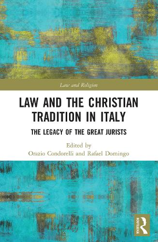 Law and the Christian Tradition in Italy: The Legacy of the Great Jurists (Law and Religion)