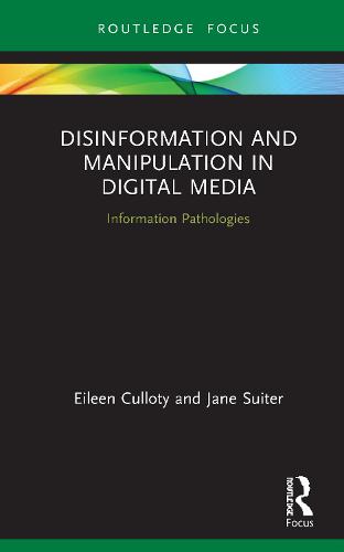 Disinformation and Manipulation in Digital Media: Information Pathologies (Routledge Focus on Communication and Society)