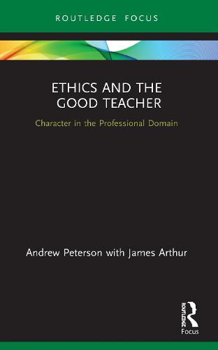 Ethics and the Good Teacher: Character in the Professional Domain (Character and Virtue Within the Professions)