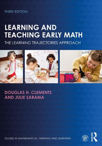 Learning and Teaching Early Math: The Learning Trajectories Approach (Studies in Mathematical Thinking and Learning Series)