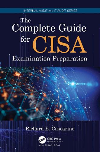 The Complete Guide for CISA Examination Preparation (Internal Audit and IT Audit)