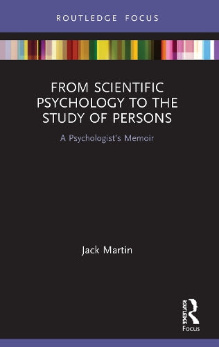 From Scientific Psychology to the Study of Persons: A Psychologist’s Memoir (Advances in Theoretical and Philosophical Psychology)