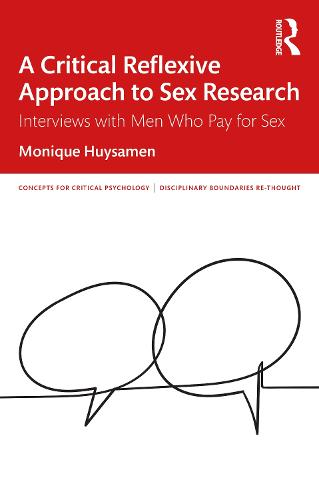 A Critical Reflexive Approach to Sex Research: Interviews with Men Who Pay for Sex (Concepts for Critical Psychology)