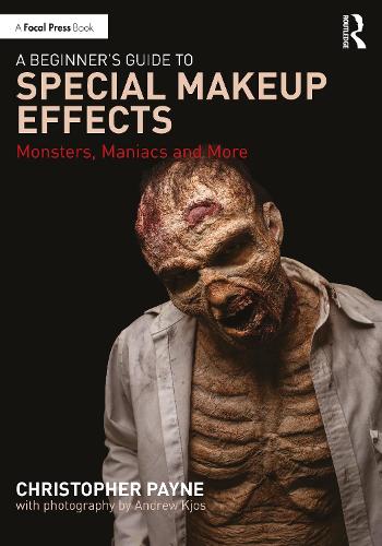 A Beginner's Guide to Special Makeup Effects: Monsters, Maniacs and More