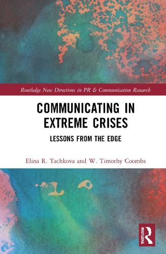 Communicating in Extreme Crises: Lessons from the Edge (Routledge New Directions in PR & Communication Research)